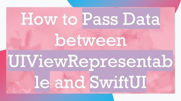 How to Pass Data between UIViewRepresentable and SwiftUI