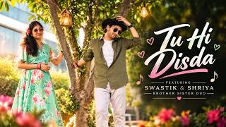 Tu Hi Disda | Bro & Sis Duo | Cover By Swastik Garg & Shriya Garg | Pritam, Arijit Singh, Nikhita G