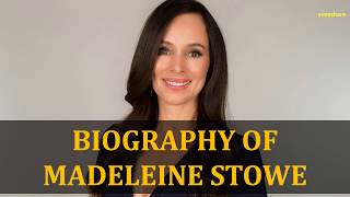 BIOGRAPHY OF MADELEINE STOWE