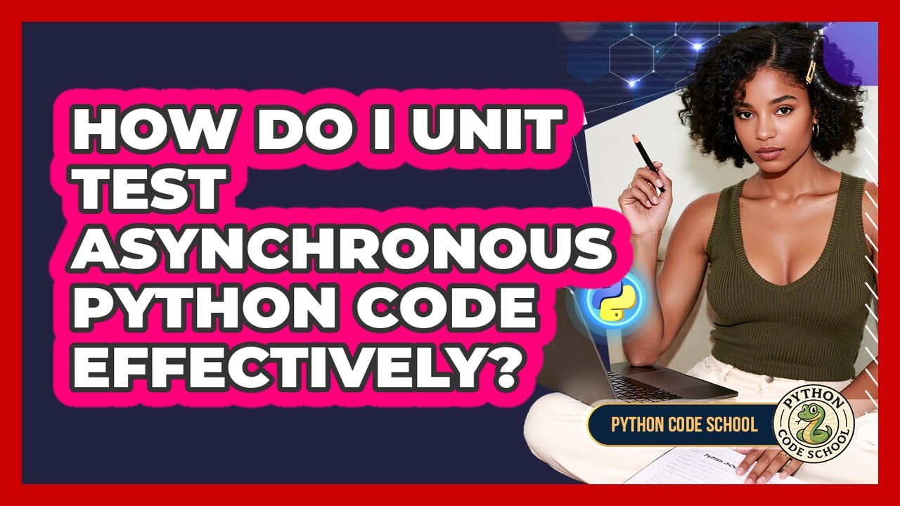 How Do I Unit Test Asynchronous Python Code Effectively? - Python Code ...