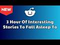 3 HOURS of Interesting Stories to Fall Asleep to | Best Reddit Stories Compilation - Best of Reddit
