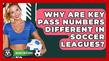 Why Are Key Pass Numbers Different In Soccer Leagues? - Soccer Stats Vault