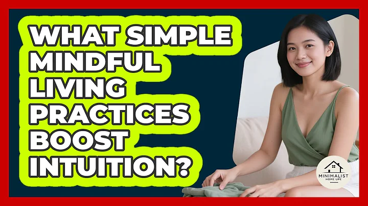 What Simple Mindful Living Practices Boost Intuition? - Minimalist Home Life
