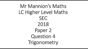 SEC 2018 Leaving Cert Higher Level Maths Paper 2 Question 4 Trigonometry