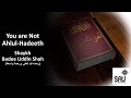 You are not ahlulhadeeth  shaykh badee uddin shah