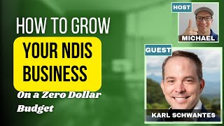 How to Grow Your NDIS Business on a Zero Dollar Budget, with Karl Schwantes