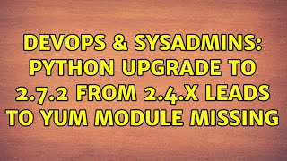 Famous DevOps & SysAdmins: Python upgrade to 2.7.2 from 2.4.x leads to yum module missing Profile