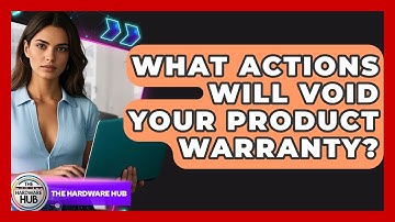 What Actions Will Void Your Product Warranty? - The Hardware Hub