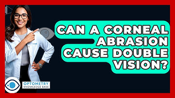 Can A Corneal Abrasion Cause Double Vision? - Optometry Knowledge Base