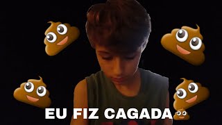 EU FIZ CAGADA💩!