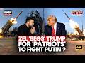 Zelenskyy 'BEGS' Trump For Patriots Against Putin's Ballistic Missiles? Why Are They Special