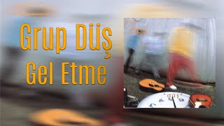 Grup Düş - Gel Etme (Official Audio Video)