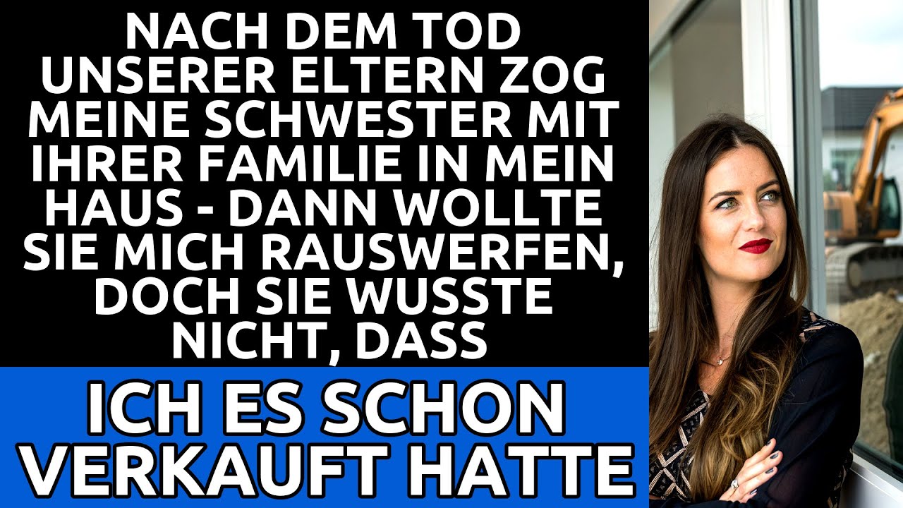 Meine Schwester warf mich raus – doch ich hatte das Haus längst verkauft