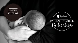 Parent Child Dedication - Ruth Eiland