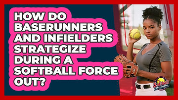 How Do Baserunners And Infielders Strategize During A Softball Force Out?