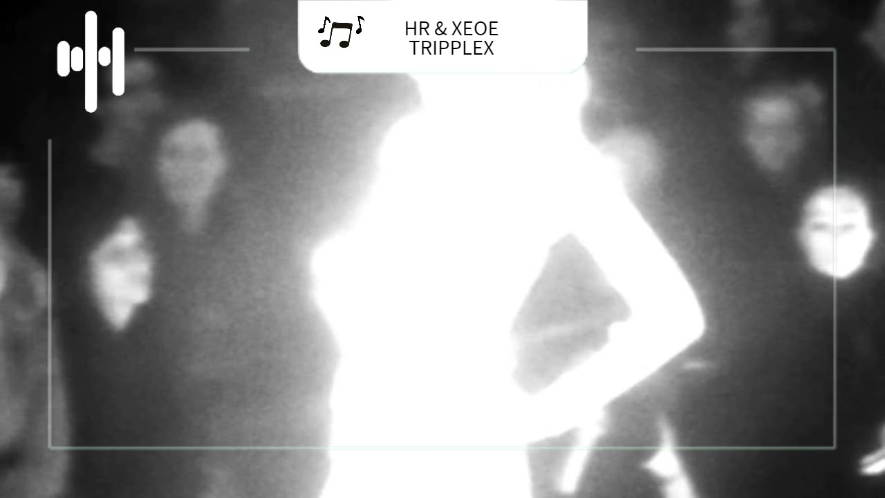 HR & XEOE - TRIPPLEX ( Tik Tok Edit)