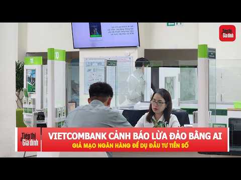 Vietcombank cảnh báo chiêu dùng AI giả mạo ngân hàng, báo chí để lừa tiền | TTGĐ