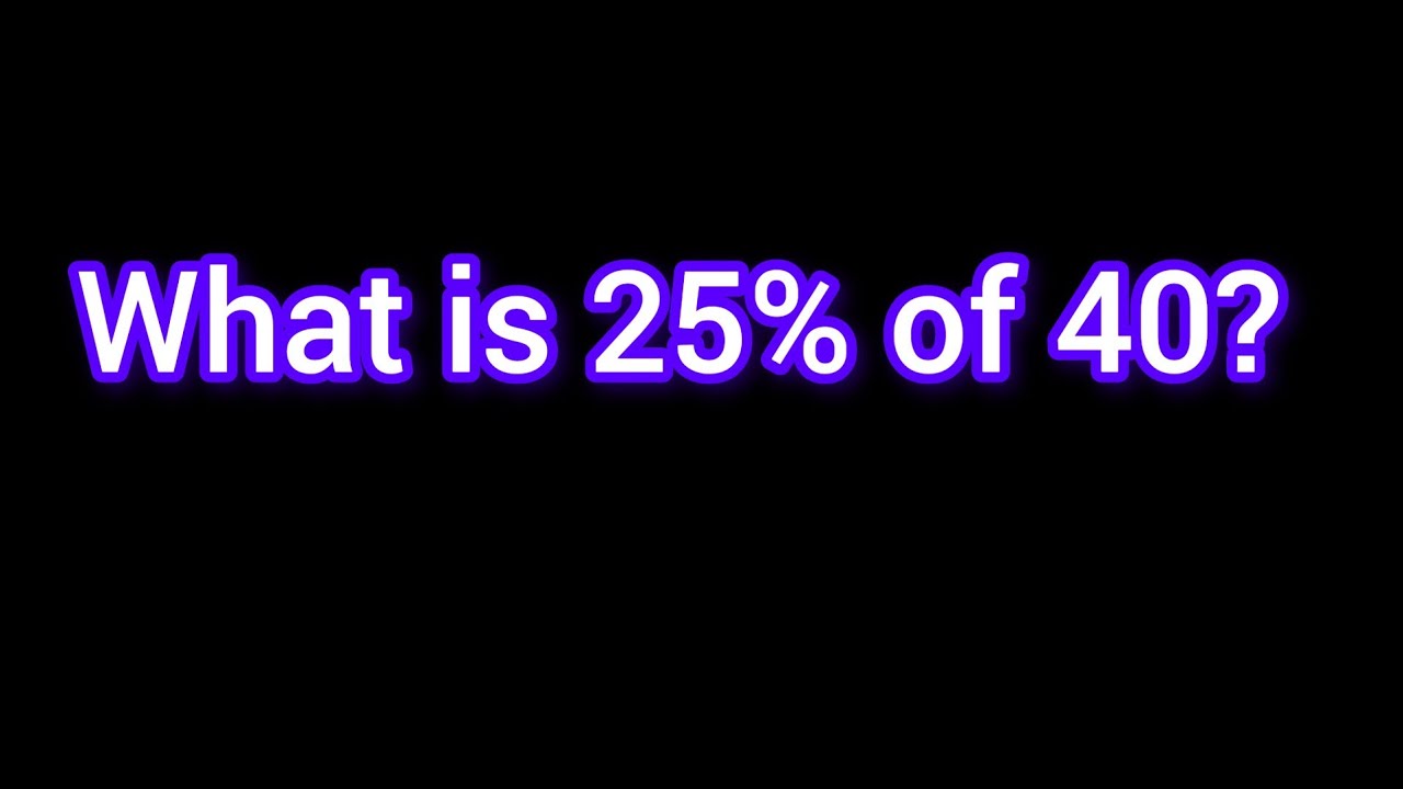 What is 25 % of 40?-Math Percentage Problem - YouTube