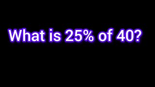 What is 25 % of 40?-Math Percentage Problem