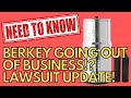 Berkey Water Filters Going Out of Business?! Lawsuit Update!