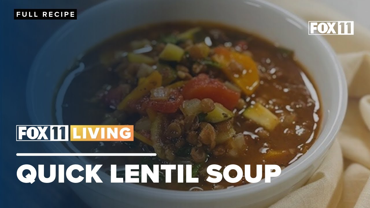 Quick Lentil Soup; Healthy comfort recipe from FOX 11 Living