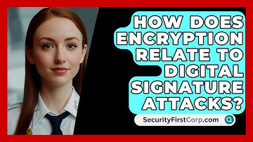How Does Encryption Relate To Digital Signature Attacks? - SecurityFirstCorp.com