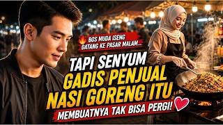 💕 Bos Muda Iseng Datang ke Pasar Malam...Senyum Gadis Penjual Nasi Goreng Membuatnya Tak Bisa Pergi