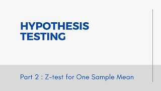 HYPOTHESIS TESTING || PART 2  -  Z-TEST FOR ONE SAMPLE MEAN