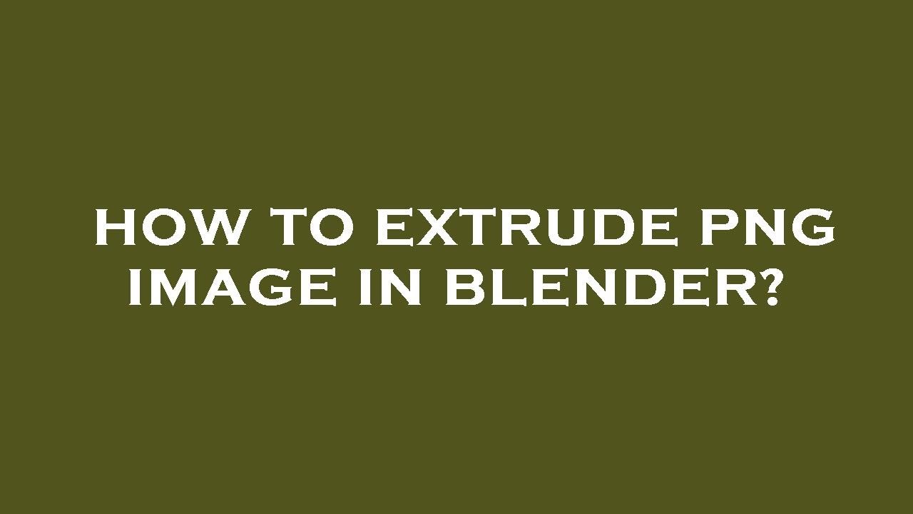 How To Extrude Png Image In Blender YouTube how-to-extrude-png-image-in-blender-youtube