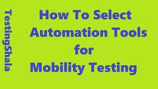 automation tool selection criteria  for mobility app testing | testingshala | strategy | process