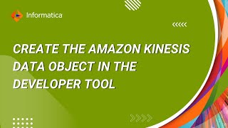 How to Create the Amazon Kinesis Data Object in the Developer Tool