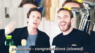 Pewdiepie - Congratulations Slowed