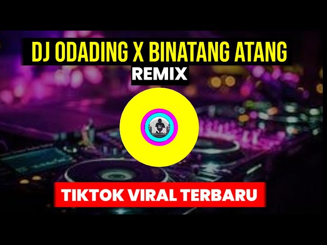 DJ ODADING X BINATANG ATANG REMIX VIRAL TIKTOK TERBARU 2021🎶 class=