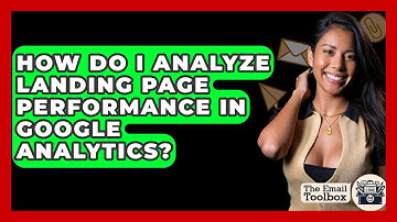How Do I Analyze Landing Page Performance In Google Analytics? - TheEmailToolbox.com