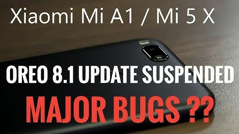 Mi A1 Oreo 8.1 OTA Update Suspended ! Bugs Review