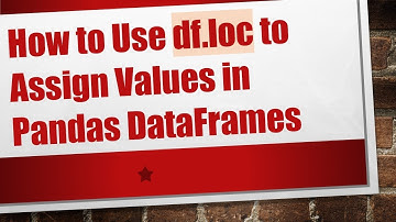 How to Use df.loc to Assign Values in Pandas DataFrames