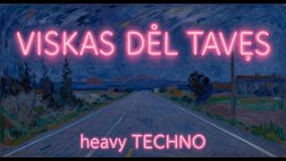 VISKAS DĖL TAVĘS (heavy techno)