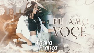 Thalia França - Eu Amo Você