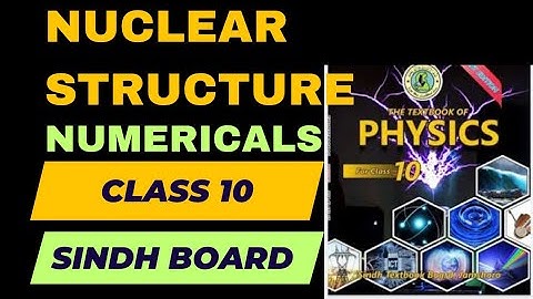 NUCLEAR STRUCTURE | CLASS X | NUMERICALS | PHYSICS  | SINDH BOARD |