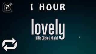 [1 HOUR 🕐 ] Billie Eilish, Khalid - lovely (Lyrics)