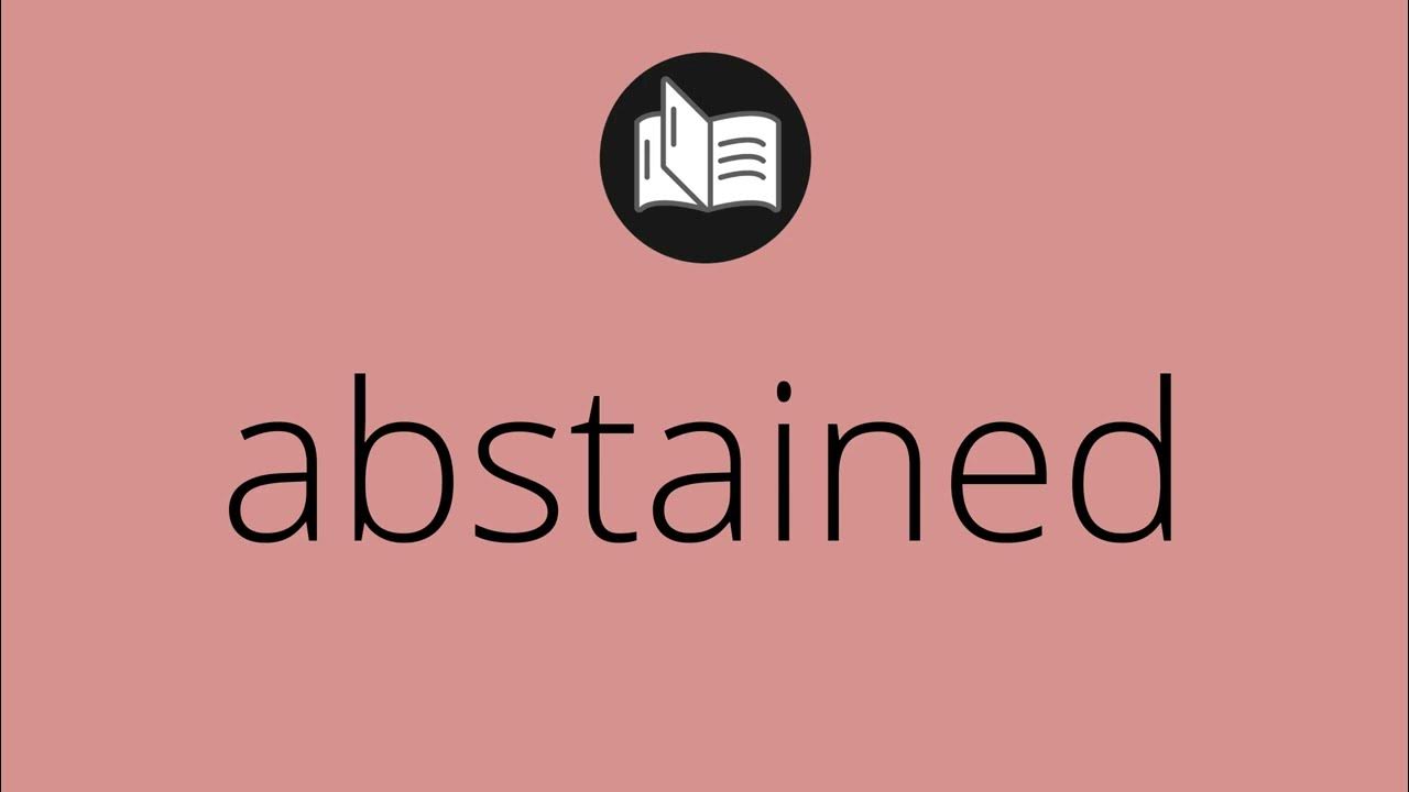 What ABSTAINED means • Meaning of ABSTAINED • abstained MEANING • abstained DEFINITION YouTube