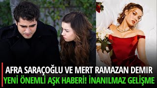 Afra Saraçoğlu Ve Mert Ramazan Demir Aşkında Şok Eden Gelişme Aşkları Nasıl Gidiyor?