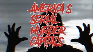 The 10 SERIAL MURDER CAPITALS of the United States
