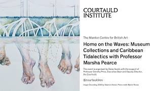 Home on the Waves: Museum Collections and Caribbean Tidalectics with Professor Marsha Pearce