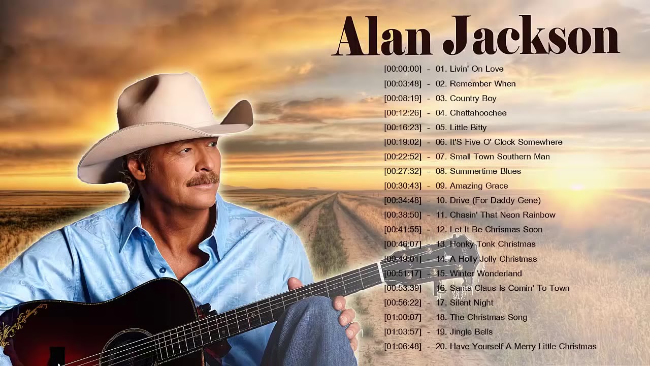 Alan Jackson Greatest Hits Top 30 Best Songs Of Alan Jackson Alan