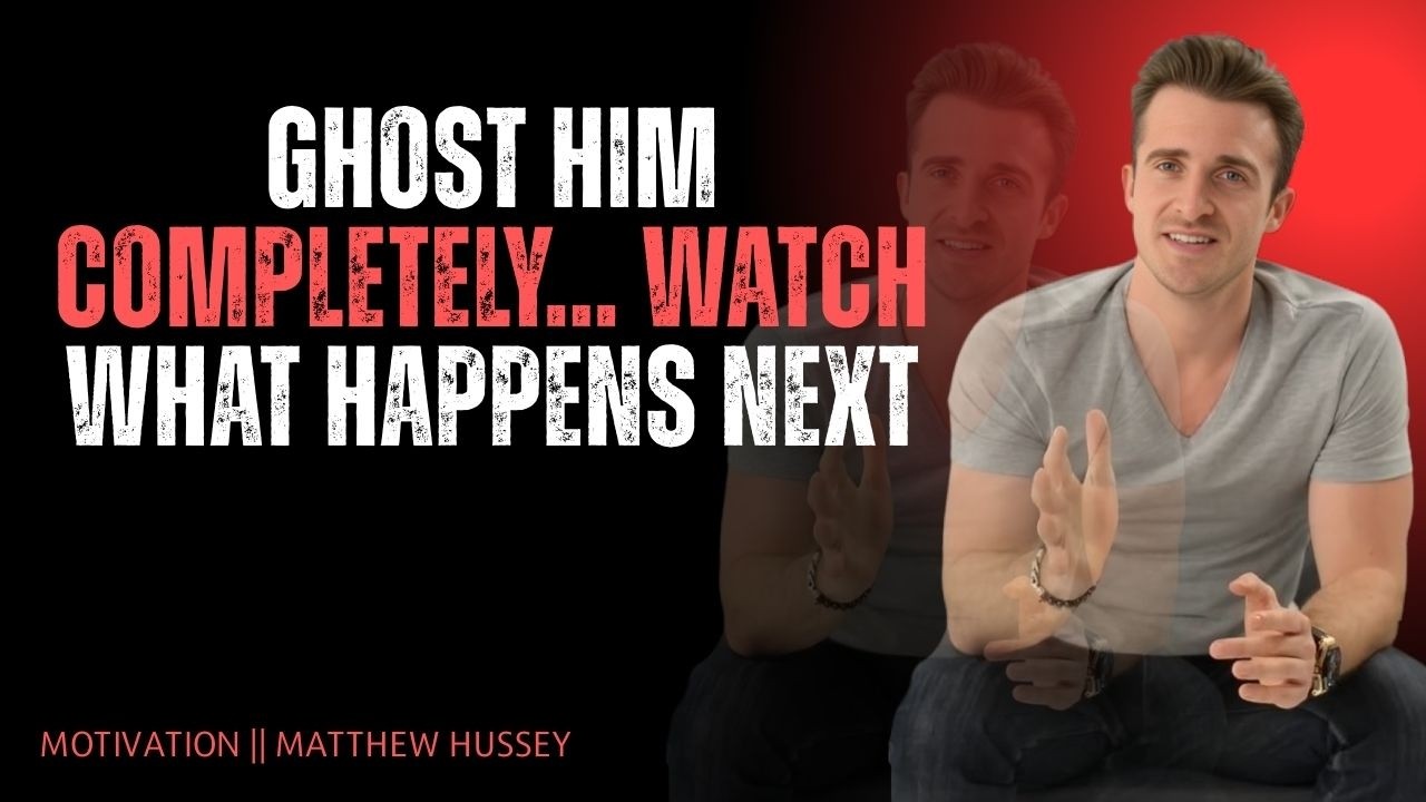 Ghost Him Completely… Watch What Happens Next | Matthew Hussey