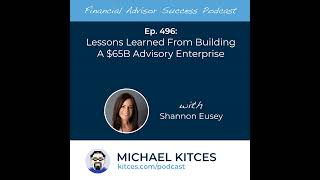 Ep 496: Lessons Learned From Building A $60B Advisory Enterprise with Shannon Eusey