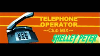 SHELLEY PETER - TELEPHONE OPERATOR ~Club MIX~ (HQ) - YouTube