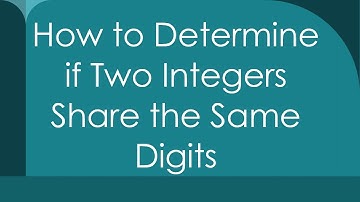 How to Determine if Two Integers Share the Same Digits