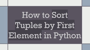 How to Sort Tuples by First Element in Python